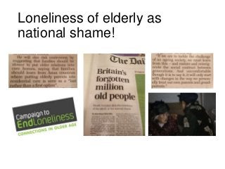 Loneliness of elderly as
national shame!

 