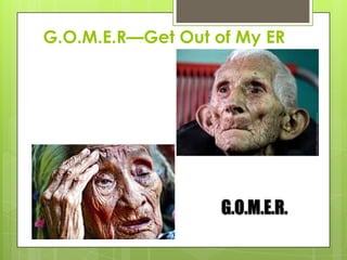G.O.M.E.R—Get Out of My ER
 