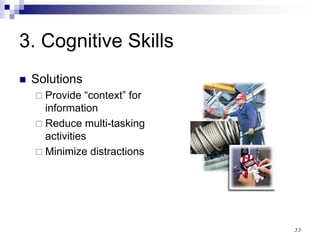 33
3. Cognitive Skills
Solutions
Provide “context” for
information
Reduce multi-tasking
activities
Minimize distractions
 