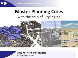 Master Planning Cities
(with the help of CityEngine)

Elliot Hartley
Director, Garsdale Design Ltd

2013 AGI Northern Showcase
November 14 | York,UK

 