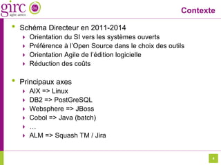 4
Contexte
• Schéma Directeur en 2011-2014
 Orientation du SI vers les systèmes ouverts
 Préférence à l’Open Source dans...