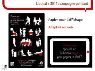 Libqual + 2011 : campagne pendant



       Papier pour l'affichage

       Adaptée au web
 