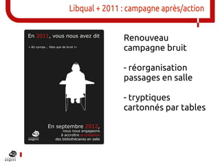Libqual + 2011 : campagne après/action


               Renouveau
               campagne bruit

               - réorgani...
