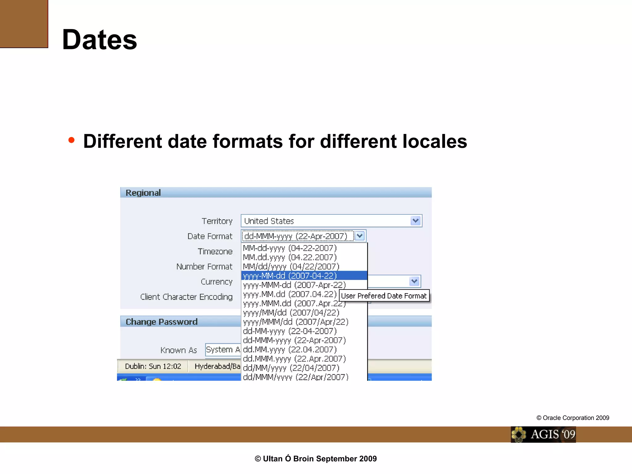 © Ultan Ó Broin September 2009
Dates
• Different date formats for different locales
© Oracle Corporation 2009
 