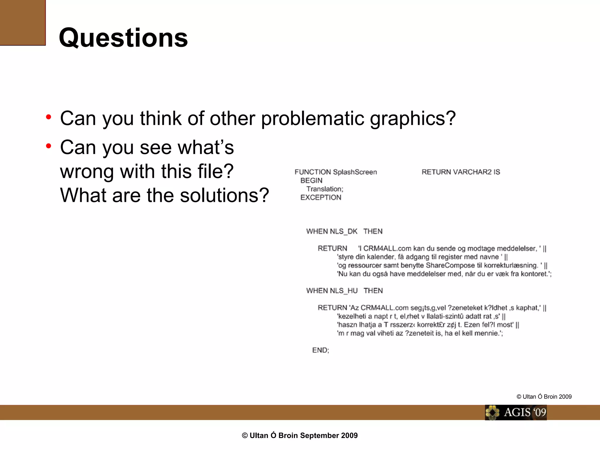 © Ultan Ó Broin September 2009
Questions
• Can you think of other problematic graphics?
• Can you see what’s
wrong with this file?
What are the solutions?
© Ultan Ó Broin 2009
 