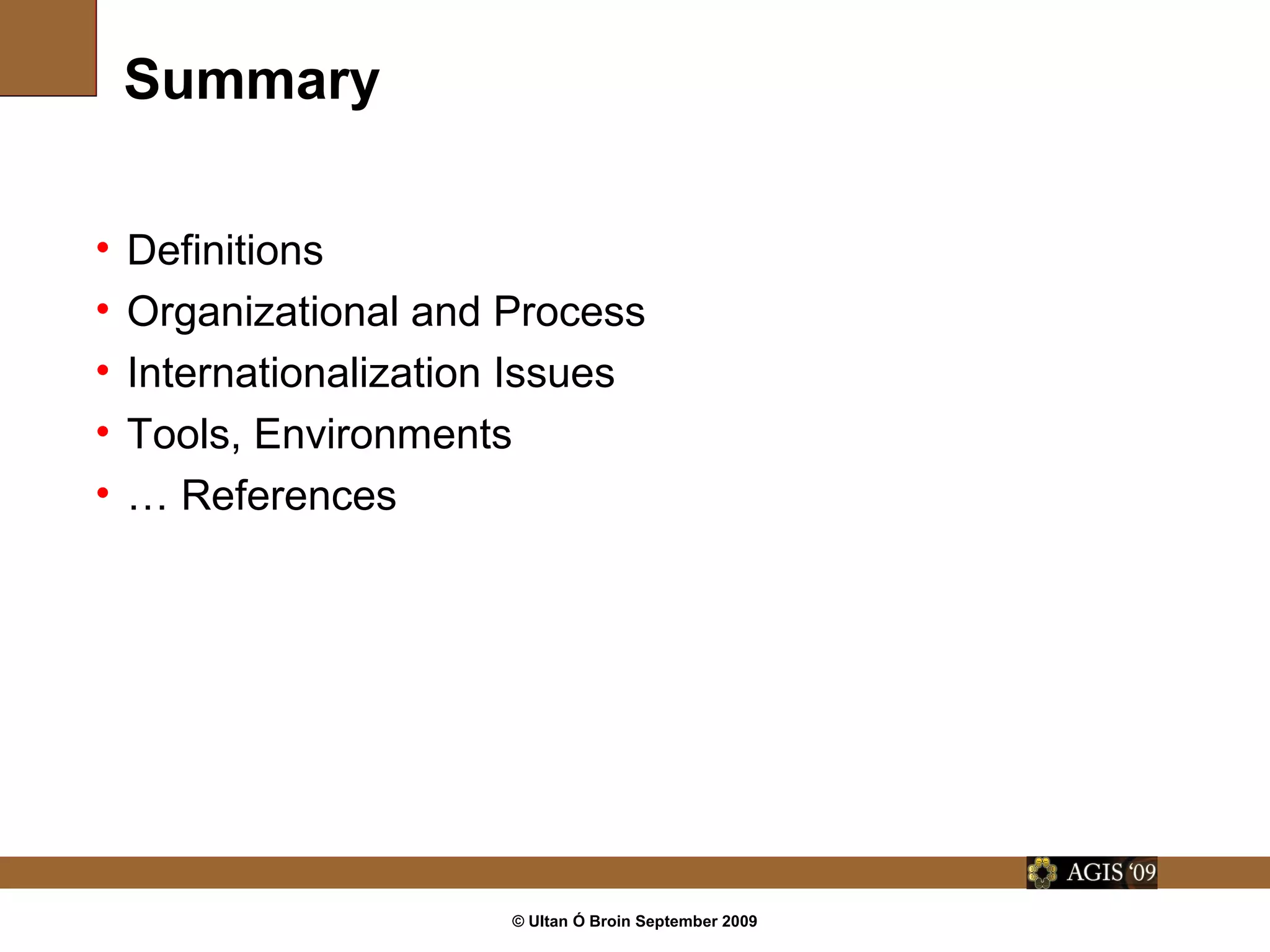 © Ultan Ó Broin September 2009
Summary
• Definitions
• Organizational and Process
• Internationalization Issues
• Tools, Environments
• … References
 