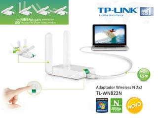 Adaptador Wireless N 2x2
TL-WN822N
 
