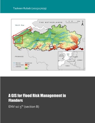 A GIS for Flood Risk Management in
Flanders
ENV sci 5th (section B)
Taskeen Rubab (2025117079)
 