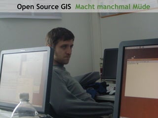 Open Source GIS Macht manchmal Müde
AGIT 2009




     © schernthanner, engemaier·ifg·uni·potsdam 2009   16/20
 