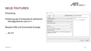 Processing
Portierung des Frameworks & zahlreicher
Kernalgorithmen nach C++
Bessere Hilfe und Commando-Anzeige
… ab 3.0
2808/07/2017
NEUE FEATURES
 