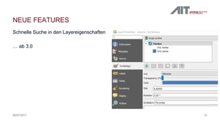 Schnelle Suche in den Layereigenschaften
… ab 3.0
3108/07/2017
NEUE FEATURES
 