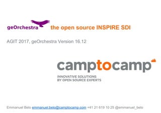 the open source INSPIRE SDI
AGIT 2017, geOrchestra Version 16.12
Emmanuel Belo emmanuel.belo@camptocamp.com +41 21 619 10 25 @emmanuel_belo
 