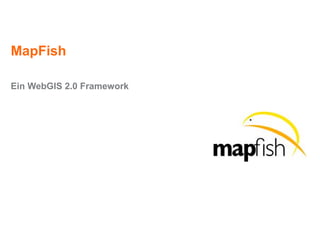 MapFish
Ein WebGIS 2.0 Framework
 