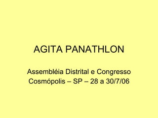 AGITA PANATHLON Assembléia Distrital e Congresso Cosmópolis – SP – 28 a 30/7/06 