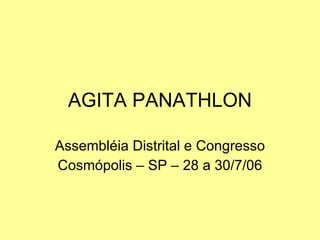 AGITA PANATHLON Assembléia Distrital e Congresso Cosmópolis – SP – 28 a 30/7/06