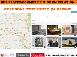 DES PLATES-FORMES DE MISE EN RELATION 
C’EST BEAU, C’EST SIMPLE, ÇA MARCHE 
FRMPHPA - Moissac - 13/10/2014 
 