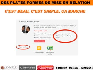 DES PLATES-FORMES DE MISE EN RELATION 
C’EST BEAU, C’EST SIMPLE, ÇA MARCHE 
FRMPHPA - Moissac - 13/10/2014 
 