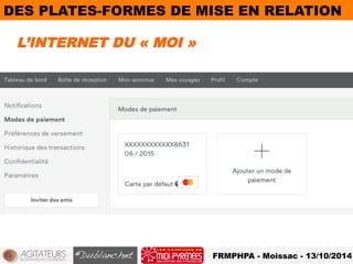 DES PLATES-FORMES DE MISE EN RELATION 
L’INTERNET DU « MOI » 
FRMPHPA - Moissac - 13/10/2014 
 