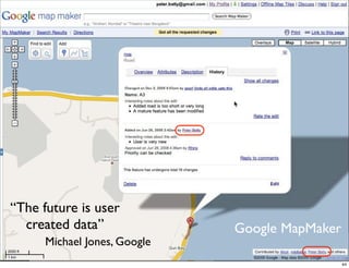 “The future is user
  created data”               Google MapMaker
      Michael Jones, Google
                                                44
 