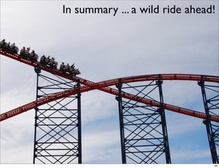 In summary ... a wild ride ahead!




                                53
 