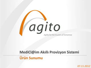 MediCl@im Akıllı Provizyon Sistemi
             Name Of The Presentation
Ürün Sunumu • 22.12.2012
                                 07.11.2012
 