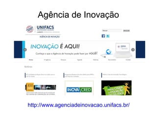 Agência de Inovação
http://www.agenciadeinovacao.unifacs.br/
 