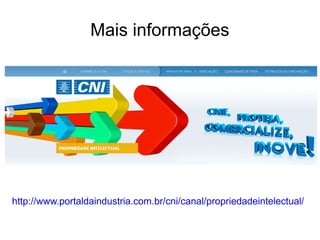 Mais informações
http://www.portaldaindustria.com.br/cni/canal/propriedadeintelectual/
 