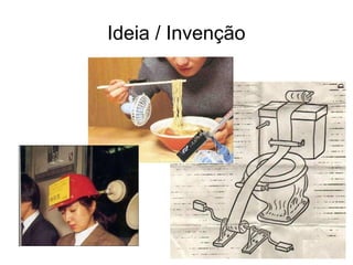 Ideia / Invenção
 