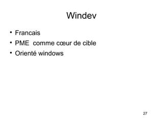 Windev

    Francais

    PME comme cœur de cible

    Orienté windows




                               27
 