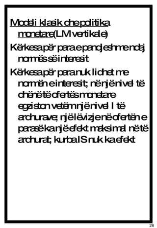 Modeli klasik dhe politika monetare (LM vertikale) Kërkesa për para e pandjeshme ndaj normës së interesit Kërkesa për para nuk lidhet me normën e interesit; në një nivel të dhënë të ofertës monetare egziston vetëm një nivel I të ardhurave; një lëvizje në ofertën e parasë ka një efekt maksimal në të ardhurat; kurba IS nuk ka efekt 