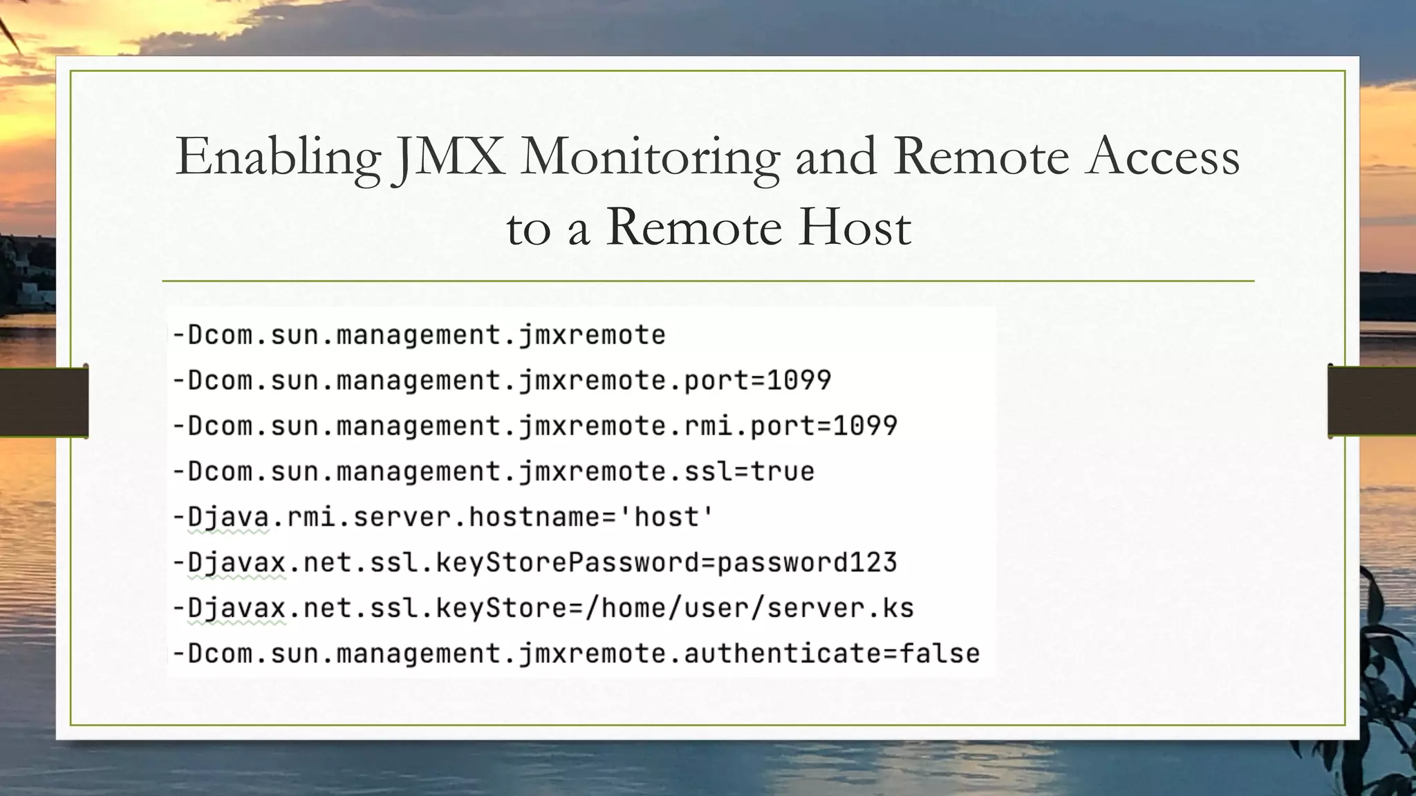 Enabling JMX Monitoring and Remote Access
to a Remote Host
 