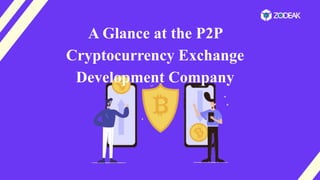 A Glance at the P2P
Cryptocurrency Exchange
Development Company
 