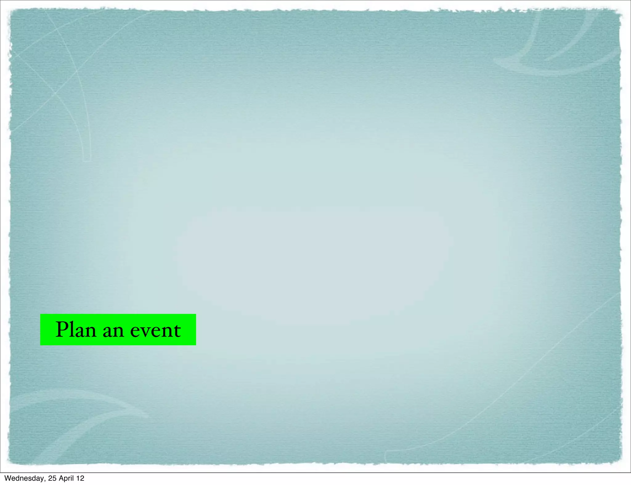 Plan an event




Wednesday, 25 April 12
 