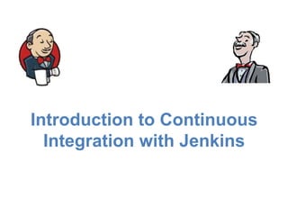 Introduction to Continuous
Integration with Jenkins

 