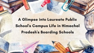 A Glimpse into Laureate Public
School's Campus Life in Himachal
Pradesh's Boarding Schools
 
