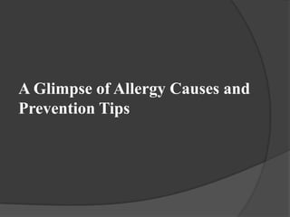 A Glimpse of Allergy Causes and
Prevention Tips
 