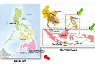 SULTAN KUDARAT
STATE UNIVERSITY
SOUTHEAST ASIA
PHILIPPINES
MANILA
Yogyakarta
UPNY
 