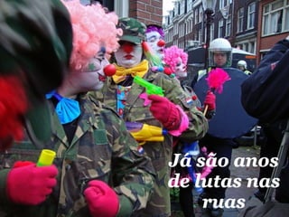 Já são anos
de lutas nas
    ruas
 