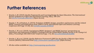 Further References
• Stracke, C. M. (2019). Quality Frameworks and Learning Design for Open Education. The International
R...