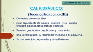 (Rocas calizas con arcilla)
CAL HIDRÁULICO:
AGLOMERANTES HIDRÁULICOS
 