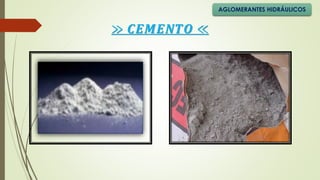 ≫ 𝑪𝑬𝑴𝑬𝑵𝑻𝑶 ≪
AGLOMERANTES HIDRÁULICOS
 