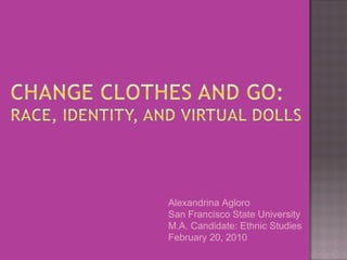 Alexandrina Agloro
San Francisco State University
M.A. Candidate: Ethnic Studies
February 20, 2010
 