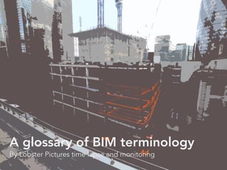 A glossary of BIM terminology
By Lobster Pictures time lapse and monitoring
 