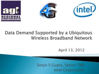 April 13, 2012



Sanjiv S Gupta, Senior TME
          Intel Corporation
 