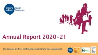 Our services are free, confidential, impartial and non-judgmental
Annual Report 2020-21
 