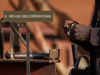 UNE TENEUR SUPÉRIEURE11
9. REVUE DES OPÉRATIONS
 
