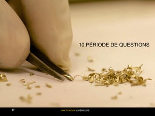 UNE TENEUR SUPÉRIEURE37
10.PÉRIODE DE QUESTIONS
 