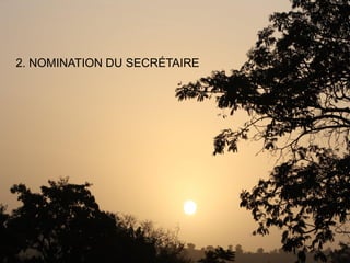 UNE TENEUR SUPÉRIEURE4
2. NOMINATION DU SECRÉTAIRE
 