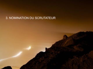 UNE TENEUR SUPÉRIEURE5
3. NOMINATION DU SCRUTATEUR
 