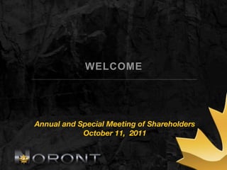 WELCOME




Annual and Special Meeting of Shareholders
            October 11, 2011
 